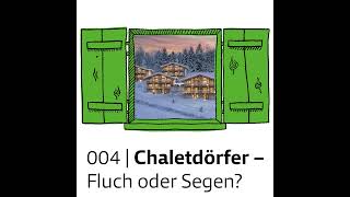 #004 Chaletdörfer in den Alpen - Fluch oder Segen?