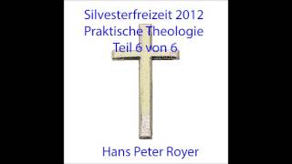 Silvesterfreizeit 2012 -  Praktische Theologie -  Teil 6 von 6   Hans Peter Royer