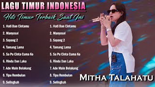 MITHA TALAHATU - HATI DAN CINTAMU FULL ALBUM TERBAIK 2023 || KUMPULAN LAGU AMBON