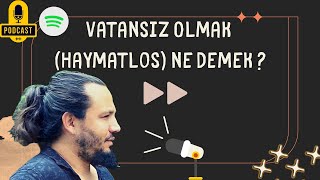 Podcast - Vatansız Olmak (Haymatlos) - Tarihteki Ünlü Vatansızlar