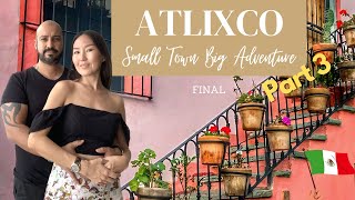 🎇 Our final Journey of Atlixco, Mexico 😇