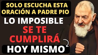 ESCUCHA ESTA ORACIÓN A PADRE PIO Y LO IMPOSIBLE SE TE CUMPLIRÁ HOY MISMO.