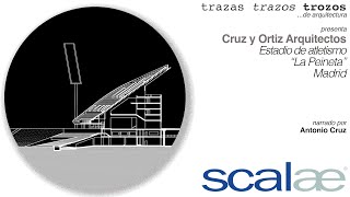 Cruz y Ortiz Arquitectos · Estadio La Peineta · Cápsula SCALAE Trazas Trazos Trozos de Arquitectura