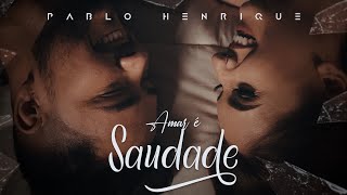 Pablo Henrique - Amar é Saudade (Clipe Oficial)