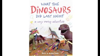 What the Dinosaurs Did Last Night, A Very Messy Adventure by Refe Tuma and Susan Tuma