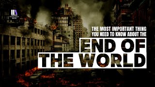 The Most Important Thing to Know About the End of the World