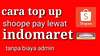 Cara top up shoope pay lewat indomaret | tanpa biaya admin