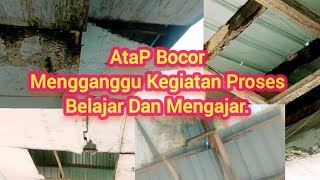 Atap Bocor Menganggu Kegiatan Proses Belajar Dan Mengajar.