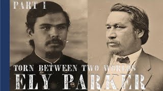 "Grant's Indian" - Ely Parker: Torn Between Two Worlds - A Native American in the Civil War Part I