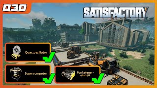 Satisfactory | 030 | Quarzoszillator, Supercomputer & Funksteuereinheit | Gameplay | German deutsch