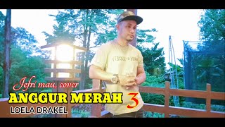 ANGGUR MERAH 3 // LOELA DRAKEL, COVER By JEFRI S MAU #coverterbaru #loeladrakel #Anggurmerah3