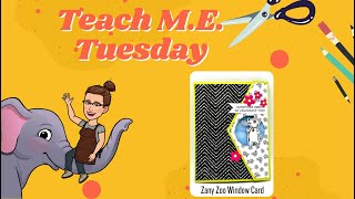 Teach M E  Tuesday May 16th Another Zany Zoo Window Card