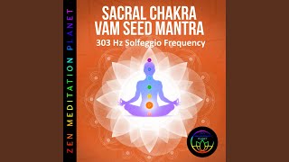 Sacral Chakra VAM Seed Mantra Chanting Meditation - 303 Hz Solfeggio Frequency