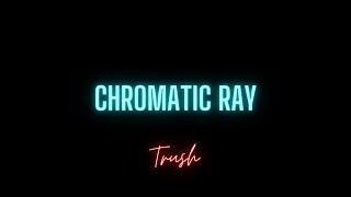 Chromatic Ray~by Trush Shashank