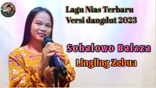 Lagu Nias ~ Sohalowo Balaza ~ Enak Di Dengar // Lingling Zebua // Versi Dangdut 2023