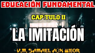 LA IMITACIÓN | CAPÍTULO II | EDUCACIÓN FUNDAMENTAL | V. M. Samael Aun Weor #GNOSIS