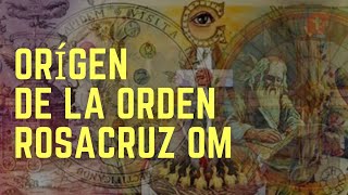 ORíGEN DE LA ORDEN ROSACRUZ OM