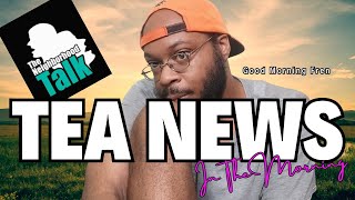 "GM Fren! Let's Mind Other People's Bidness" Tea News in the Morning #TheNeighborhoodTalk