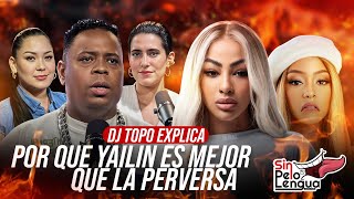 DJ TOPO EXPLICA POR QUE YAILIN ES MEJOR QUE LA PERVERSA #sinpeloenlalengua