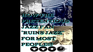 #626/ The Great JAZZ DILEMNA, MOST JAZZ FANS MAKE PEOPLE HATE JAZZ!!?? Plus more cafe plays !!!