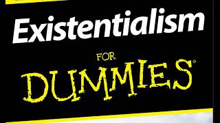 EXISTENTIALISM FOR DUMMIES -- Part Two -- Christopher Panza, PHD.And Gregory Dale.