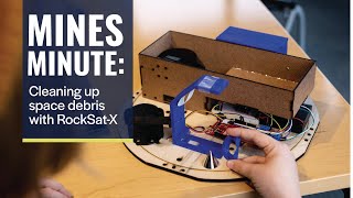 MINES Minute: Cleaning up Space with RockSat-X