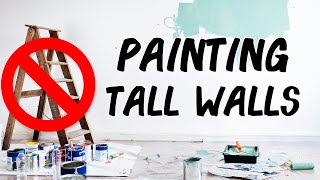 How to Paint Tall Walls Without Using a Ladder!