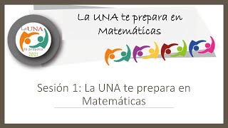 Sesión 1: La UNA te prepara en Matemáticas