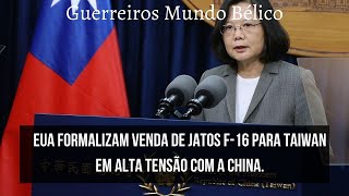 EUA formalizam venda de jatos F 16 para Taiwan em alta tensão com a China