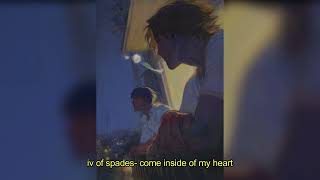 iv of spades - come inside of my heart (sped up + reverb)