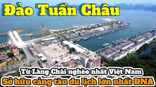 Đảo Tuần Châu - Từ Làng Chài Nghèo Đến Nơi Sở Hữu Cảng Tàu Du Lịch Lớn Nhất Đông Nam Á