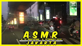 ASMR!! JL. TB. SIMATUPANG - JL. FATMAWATI RAYA | JAKARTA