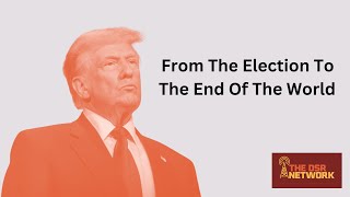 From the Election to the End of the World