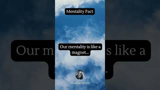 Mentality Fact | Our mentality is like a magnet...