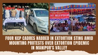 Four KCP Cadres Nabbed in Extortion Sting Amid Protests Over Extortion Epidemic in Manipur's Valley