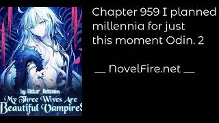 MY THREE WIVES ARE BEAUTIFUL VAMPIRES - CHAPTER 959 I PLANNED MILLENNIA FOR JUST THIS MOMENT...