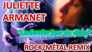 JULIETTE ARMANET - (ROCK/MÉTAL REMIX) "Le dernier jour du disco" #juliettearmanet #metalremix #rock