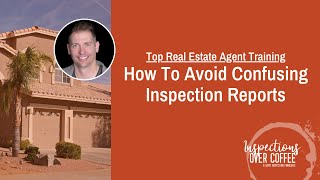 Top Real Estate Agent Training - How To Avoid Confusing Inspection Reports