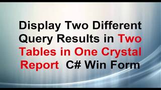 Display Two Different Query Results in Two Different Tables in Crystal Report  C#