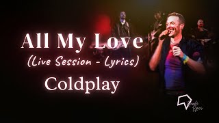 Coldplay - All My Love (Live Session -  Lyrics)