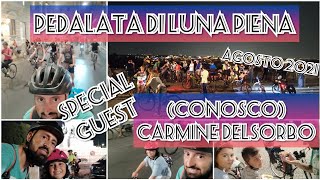 Pedalata di Luna Piena... Agosto 2021... Special guest (conosco) CARMINE DELSORBO