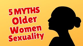 5 Myths About Older Women's Sexuality Busted