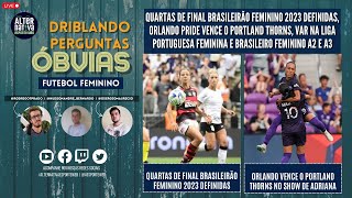 DPO #34 | Quartas de Final Brasileirão Feminino 2023, NWSL, Var em Portugal e Brasileiro A2 e A3