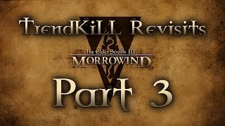 The Elder Scrolls III: Morrowind - TrendKiLL Revisits Morrowind - Part 3