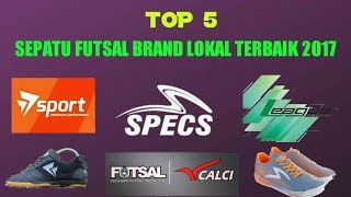 TOP 5 SEPATU FUTSAL BRAND LOKAL TERBAIK 2017