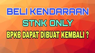 Kendaraan STNK Only - BPKB Dapat Diurus Kembali ?