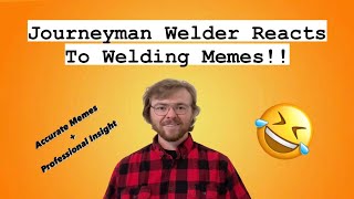 Journeyman Welder Reacts To Welding Memes!!