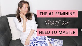 The #1 Feminine Trait We Need To Master