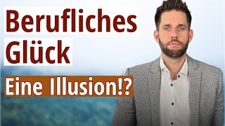 Beruflich endlich ankommen - Ist berufliches Glück eine Illusion?