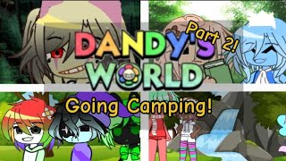 ||•Dandy World going canping/camp!•||PART 2•||•I ACCINDENTALLY DELETED SORRY•||